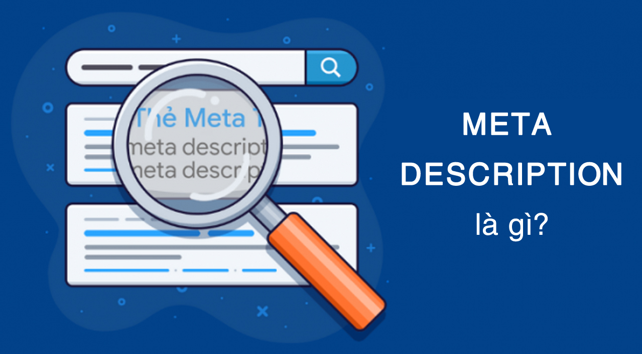 Meta Description là gì? Cách tạo mô tả tìm kiếm cực tốt cho SEO?